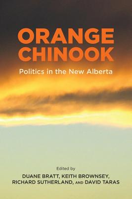 Orange Chinook: Politics in the New Alberta By Duane Bratt (Editor), Keith Brownsey (Editor), Richard Sutherland (Editor) Cover Image