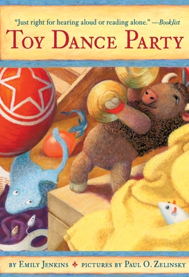 Toy Dance Party: Being the Further Adventures of a Bossyboots Stingray, a Courageous Buffalo, & a Hopeful Round Someone Called Plastic (Toys Go Out #2) By Emily Jenkins, Paul O. Zelinsky (Illustrator) Cover Image