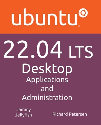 Ubuntu 22.04 LTS Desktop: Applications and Administration Cover Image