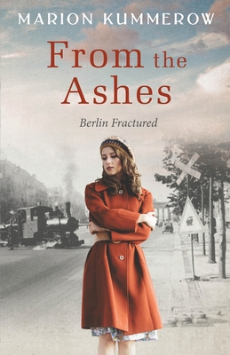 From the Ashes: A Gripping Post World War Two Historical Novel (Berlin Fractured #1)