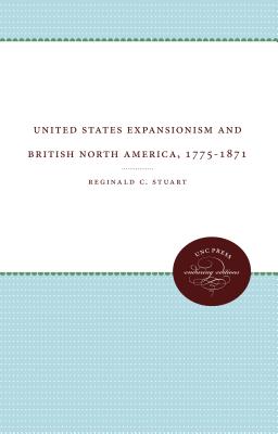 United States Expansionism and British North America, 1775-1871 By Reginald C. Stuart Cover Image