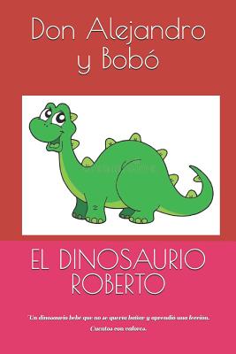 El Dinosaurio Roberto: Un dinosaurio bebé que no se quería bañar y aprendió una lección. Cuentos con valores.