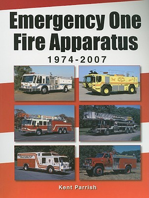 Emergency One Fire Apparatus 1974-2007 By Kent Parrish Cover Image