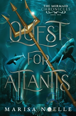 Quest for Atlantis: The Mermaid Chronicles Book 2 By Marisa Noelle Cover Image