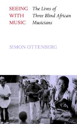 Seeing with Music: The Lives of Three Blind African Musicians Cover Image