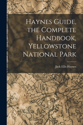 Haynes Guide, the Complete Handbook, Yellowstone National Park Cover Image