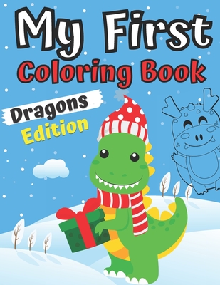 Download My First Coloring Book Dragons Edition 1 3 Year Old Activity Easy Colouring Book For Boys And Girls For Toddlers 2 6 Ages I Am Going To Be A Big Brot Paperback Parnassus Books