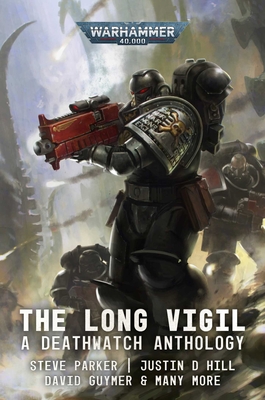 Deathwatch: The Long Vigil (Warhammer 40,000) By Steve Parker, Ben Counter, Marc Collins, Justin D. Hill, Nicholas Wolf, Sarah Cawkwell, David Guymer, Phil Kelly, Andy Clark Cover Image