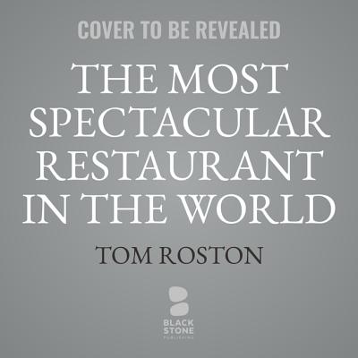 The Most Spectacular Restaurant in the World: The Twin Towers, Windows on the World, and the Rebirth of New York By Tom Roston (Read by) Cover Image