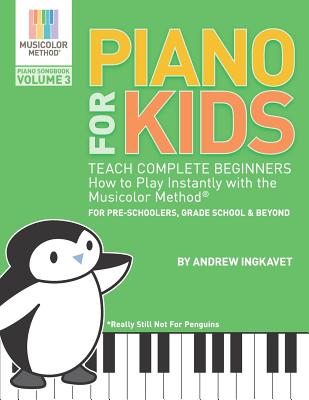 Piano For Kids Volume 3 - Teach Complete Beginners How To Play Instantly With the Musicolor Method(R): For preschoolers, grade school & beyond By Andrew Ingkavet (Illustrator), Andrew Ingkavet Cover Image