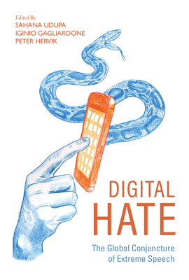 Digital Hate: The Global Conjuncture of Extreme Speech By Sahana Udupa (Editor), Iginio Gagliardone (Editor), Peter Hervik (Editor) Cover Image