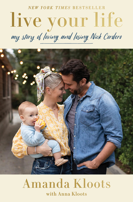 Live Your Life: My Story of Loving and Losing Nick Cordero By Amanda Kloots, Anna Kloots Cover Image