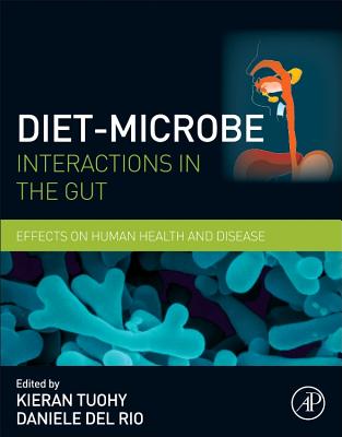 Diet-Microbe Interactions in the Gut: Effects on Human Health and Disease By Kieran Tuohy (Editor), Daniele del Rio (Editor) Cover Image