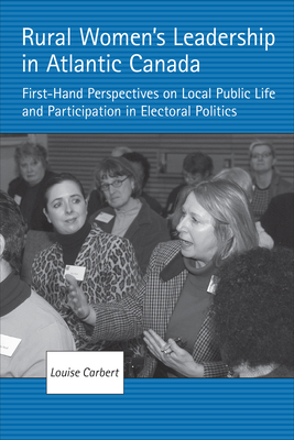 Rural Women's Leadership in Atlantic Canada: First-Hand Perspectives on Local Public Life and Participation in Electoral Politics Cover Image