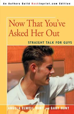 Now That You've Asked Her Out: Straight Talk for Guys Cover Image