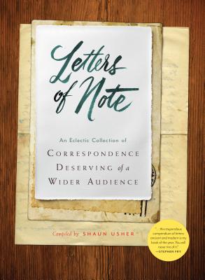 Letters of Note: An Eclectic Collection of Correspondence Deserving of a Wider Audience (Historical Nonfiction Letters, Letters from Famous People, Book of Letters and Correspondance) Cover Image