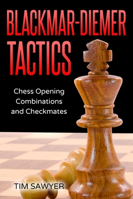 Blackmar-Diemer Tactics: Chess Opening Combinations and Checkmates (Sawyer Chess Tactics #7)