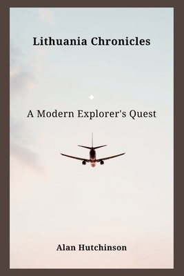 Lithuania Chronicles: A Modern Explorer's Quest Cover Image
