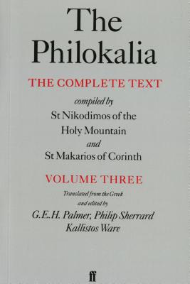 The Philokalia, Volume 3: The Complete Text; Compiled by St. Nikodimos of the Holy Mountain & St. Markarios of Corinth By G. E.H. Palmer (Translated by), Philip Sherrard (Translated by), Kallistos Ware (Translated by) Cover Image