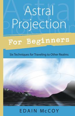 Astral Projection for Beginners (For Beginners (Llewellyn's)) By Edain McCoy Cover Image