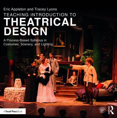 Teaching Introduction to Theatrical Design: A Process Based Syllabus in Costumes, Scenery, and Lighting Cover Image