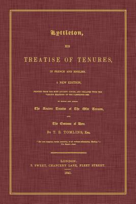 Lyttleton, His Treatise of Tenures, in French and English. a New Edition, Printed from the Most Ancient Copies, and Collated with the Various Readings Cover Image