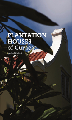 Plantation Houses of Curaçao: Jewels of the Past Cover Image