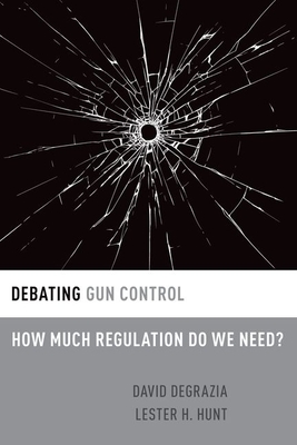 Debating Gun Control: How Much Regulation Do We Need? (Debating Ethics)
