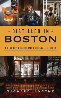 Distilled in Boston: A History & Guide with Cocktail Recipes (American Palate)