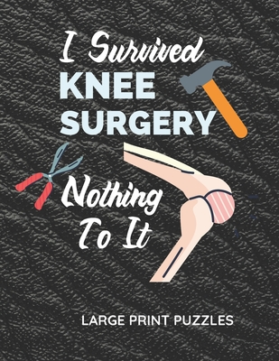 I Survived Knee Surgery Nothing To It: Knee Surgery Recovery Gifts Get Over Your Boredom With This Unique Puzzle Book By Fist Branch Cover Image