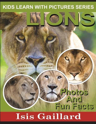Lions: Photos and Fun Facts for Kids (Kids Learn with Pictures #18)