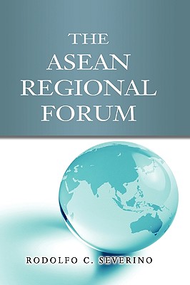 The ASEAN Regional Forum By Rodolfo C. Severino Cover Image