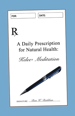 A Daily Prescription for Natural Health: A Journal for Kelee(R) Meditation Students Cover Image