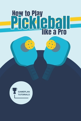 How to Play Pickleball like a Pro Cover Image