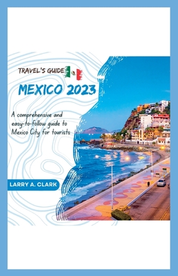Travel's guide mexico 2023: A comprehensive and easy-to-follow guide to Mexico City for tourists (Travel Guides #1)