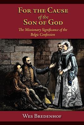 For the Cause of the Son of God: The Missionary Significance of the Belgic Confession Cover Image