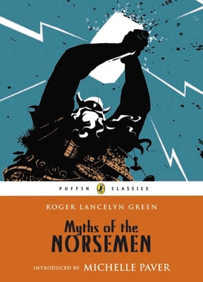Myths of the Norsemen (Puffin Classics) By Roger Lancelyn Green, Michelle Paver (Introduction by) Cover Image
