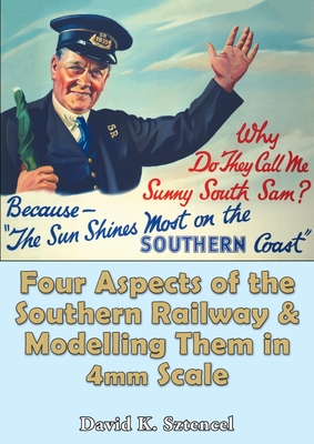 Four Aspects of the Southern Railway and Modelling Them in 4mm Scale By David K. Sztencel Cover Image