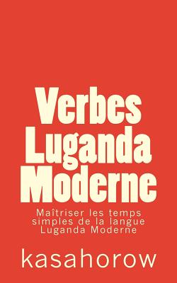 Verbes Luganda Moderne: Maîtriser les temps simples de la langue Luganda Moderne Cover Image