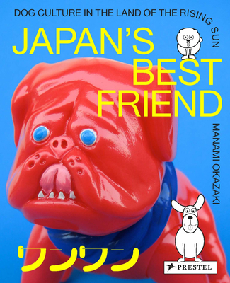 Japan's Best Friend: Dog Culture in the Land of the Rising Sun By Manami Okazaki Cover Image