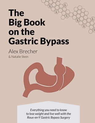 The BIG Book on the Gastric Bypass: Everything You Need To Know To Lose Weight and Live Well with the Roux-en-Y Gastric Bypass Surgery Cover Image