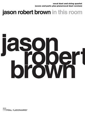 Jason Robert Brown - In This Room: Vocal Duet and String Quartet Plus Piano/Vocal Duet Version Score and Parts By Jason Robert Brown (Composer) Cover Image