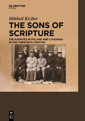 The Sons of Scripture: The Karaites in Poland and Lithuania in the Twentieth Century By Mikhail Kizilov Cover Image