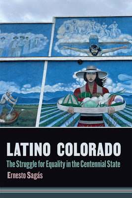 Latino Colorado: The Struggle for Equality in the Centennial State By Ernesto Sagás Cover Image