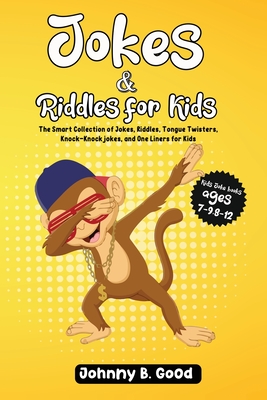 Jokes and Riddles for Kids: The Smart Collection Of Jokes, Riddles, Tongue Twisters, and funniest Knock-Knock Jokes Ever (ages 7-9 8-12) Cover Image