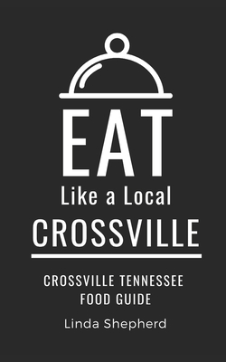 Eat Like a Local-Crossville: Crossville Tennessee Food Guide Cover Image