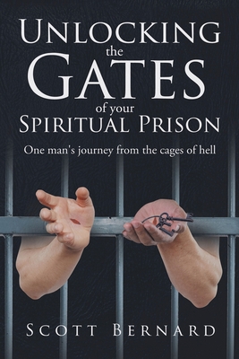 Unlocking The Gates Of Your Spiritual Prison By Scott Bernard Cover Image
