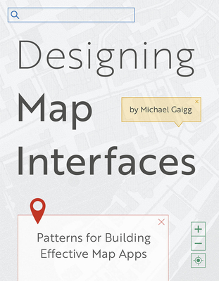 Designing Map Interfaces: Patterns for Building Effective Map Apps Cover Image