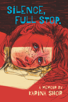 Silence, Full Stop: A Memoir By Karina Shor Cover Image