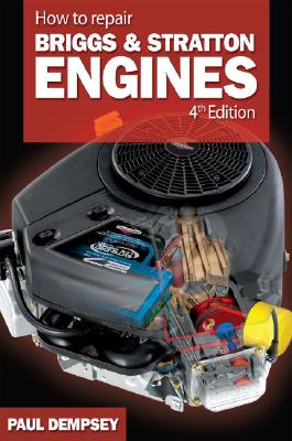 How to Repair Briggs and Stratton Engines, 4th Ed. By Paul Dempsey Cover Image